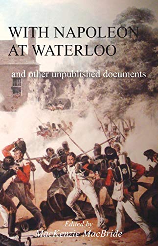 Stock image for WITH NAPOLEON AT WATERLOO and other unpublished documents and other unpublished documents on the Peninsula Waterloo Campaigns Also papers on Waterloo by the late Edward Bruce Low for sale by PBShop.store US