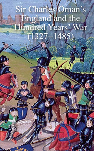 Imagen de archivo de Sir Charles Oman  s England and the Hundred Years   War (1327-1485) a la venta por Naval and Military Press Ltd