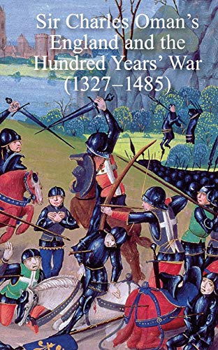 Stock image for Sir Charles Oman  s England and the Hundred Years   War (1327-1485) for sale by Naval and Military Press Ltd