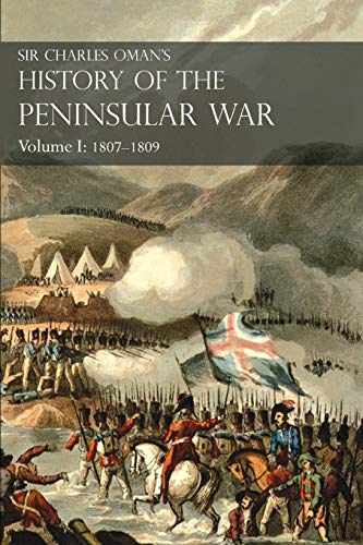 Stock image for Sir Charles Oman  s History of the Peninsular WarVolume I: 1807-1809 From The Treaty Of Fontainebleau To The Battle Of Corunna for sale by Naval and Military Press Ltd