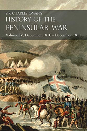 Stock image for Sir Charles Oman  s History of the Peninsular WarVolume IV: December 1810 - December 1811 Mass na's Retreat. Fuentes de Oñoro, Albuera, Tarragona for sale by Naval and Military Press Ltd