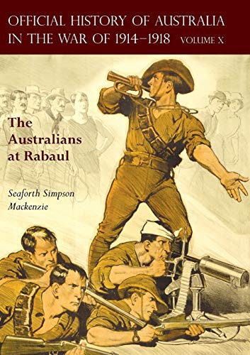 Stock image for OFFICIAL HISTORY OF AUSTRALIA IN THE WAR OF 1914-1918Volume X  " The Australians at Rabaul for sale by Naval and Military Press Ltd