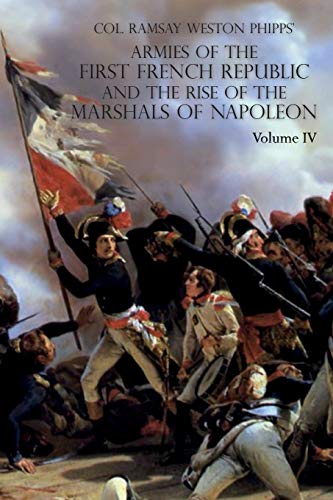 Imagen de archivo de Armies of the First French Republic and the Rise of the Marshals of Napoleon I: VOLUME IV: The Army of Italy 1796 to 1797; Paris and the Army of the . The Coup D'Etat of Fructidor, September 1797 a la venta por Books Unplugged