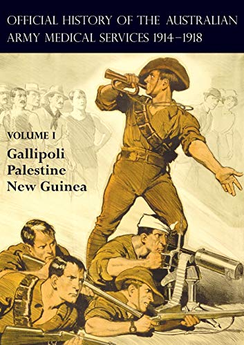 Imagen de archivo de OFFICIAL HISTORY OF THE AUSTRALIAN ARMY MEDICAL SERVICES 1914-1918Volume 1 Gallipoli - Palestine - New Guinea a la venta por Naval and Military Press Ltd