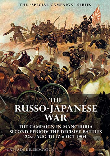 Imagen de archivo de SPECIAL CAMPAIGN SERIES: THE RUSSO-JAPANESE WAR 1904 to 1905: The Campaign in Manchuria,Second Period The Decisive Battles 22nd Aug to 17 Oct 1904 a la venta por Naval and Military Press Ltd