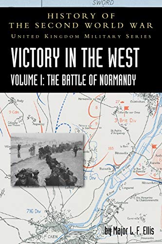 9781783315345: Victory in the West Volume I: The Battle of Normandy: History of the Second World War: United Kingdom Military Series: Official Campaign History