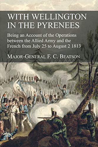 Imagen de archivo de WITH WELLINGTON IN THE PYRENEES: Being an Account of the Operations between the Allied Army and the French from July 25 to August 2 1813 a la venta por GreatBookPrices