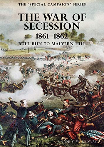 Imagen de archivo de SPECIAL CAMPAIGN SERIES: THE WAR OF SECESSION 1861-1862Bull Run To Malvern Hill a la venta por Naval and Military Press Ltd