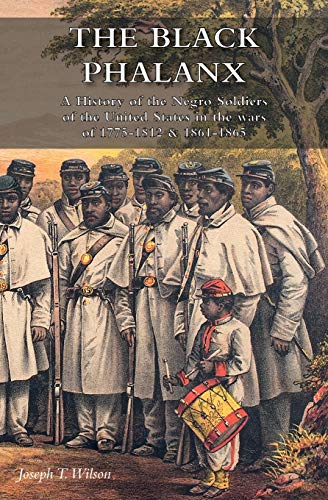 Stock image for BLACK PHALANXA History of the Negro Soldiers of the United States in the wars of 1775-1812 & 1861-1865 for sale by Naval and Military Press Ltd