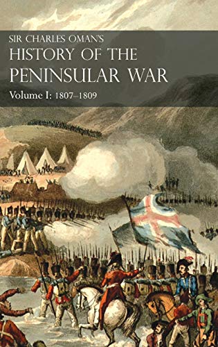 Stock image for Sir Charles Oman's History of the Peninsular War Volume I: 1807-1809. From the Treaty of Fontainebleau to the Battle of Corunna: 1807-1809 for sale by Books Unplugged