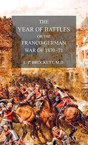 Imagen de archivo de YEAR OF BATTLES: FRANCO-GERMAN WAR OF 1870-71 a la venta por Naval and Military Press Ltd