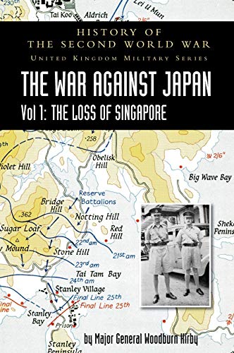 Stock image for WAR AGAINST JAPAN VOLUME I: THE LOSS OF SINGAPORE: HISTORY OF THE SECOND WORLD WAR: UNITED KINGDOM MILITARY SERIES: OFFICIAL CAMPAIGN HISTORY for sale by Naval and Military Press Ltd