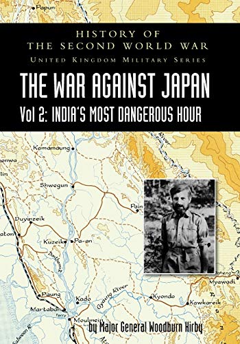 Stock image for WAR AGAINST JAPAN VOLUME II: INDIAS MOST DANGEROUS HOUR: HISTORY OF THE SECOND WORLD WAR: UNITED KINGDOM MILITARY SERIES: OFFICIAL CAMPAIGN HISTORY for sale by Naval and Military Press Ltd