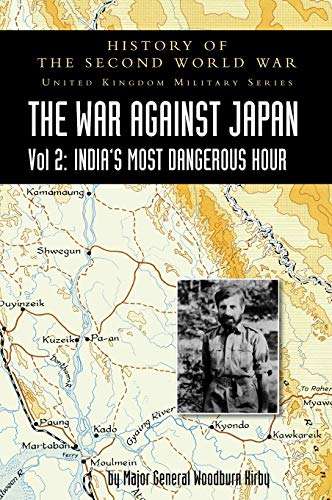 Stock image for WAR AGAINST JAPAN VOLUME II: INDIAS MOST DANGEROUS HOUR: HISTORY OF THE SECOND WORLD WAR: UNITED KINGDOM MILITARY SERIES: OFFICIAL CAMPAIGN HISTORY for sale by Naval and Military Press Ltd