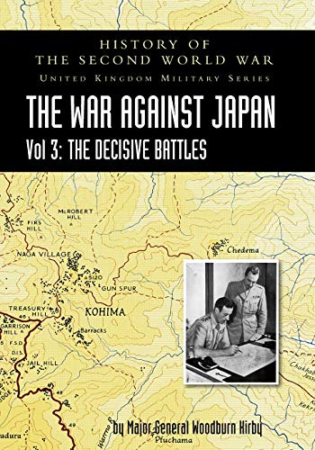 Stock image for WAR AGAINST JAPAN VOLUME III; The Decisive BattlesHISTORY OF THE SECOND WORLD WAR: UNITED KINGDOM MILITARY SERIESOFFICIAL CAMPAIGN HISTORY for sale by Naval and Military Press Ltd