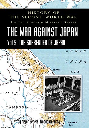Stock image for WAR AGAINST JAPAN VOLUME V: THE SURRENDER OF JAPAN: HISTORY OF THE SECOND WORLD WAR: UNITED KINGDOM MILITARY SERIES: OFFICIAL CAMPAIGN HISTORY for sale by Naval and Military Press Ltd