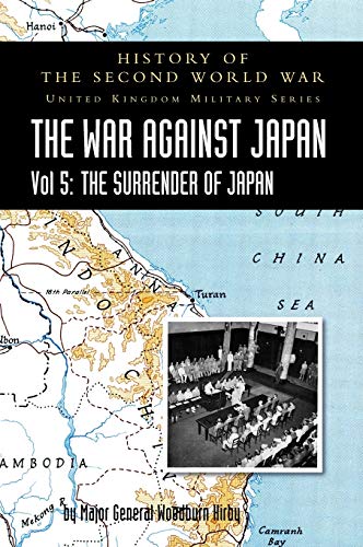 Stock image for WAR AGAINST JAPAN VOLUME V: THE SURRENDER OF JAPAN: HISTORY OF THE SECOND WORLD WAR: UNITED KINGDOM MILITARY SERIES: OFFICIAL CAMPAIGN HISTORY for sale by Naval and Military Press Ltd