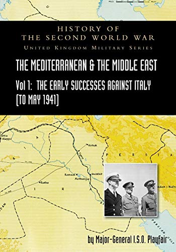 Beispielbild fr MEDITERRANEAN AND MIDDLE EAST VOLUME I: The Early Successes Against Italy (to May 1941). HISTORY OF THE SECOND WORLD WAR: UNITED KINGDOM MILITARY SERIES: OFFICIAL CAMPAIGN HISTORY zum Verkauf von Naval and Military Press Ltd
