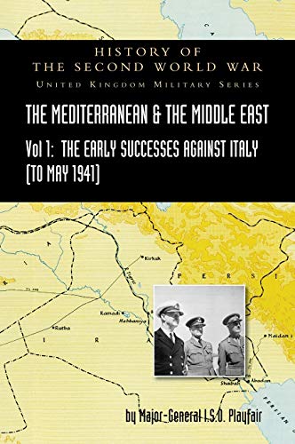 Beispielbild fr MEDITERRANEAN AND MIDDLE EAST VOLUME I: The Early Successes against Italy (to May 1941): HISTORY OF THE SECOND WORLD WAR: UNITED KINGDOM MILITARY SERIES: OFFICIAL CAMPAIGN HISTORY zum Verkauf von Naval and Military Press Ltd