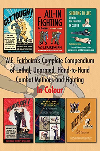 Stock image for W.E. Fairbairn's Complete Compendium of Lethal, Unarmed, Hand-to-Hand Combat Methods and Fighting. In Colour for sale by GreatBookPrices