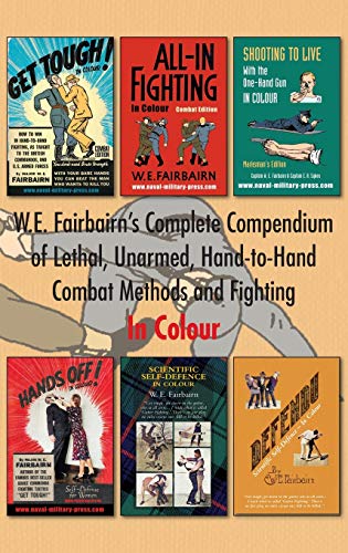 9781783318742: W.E. Fairbairn's Complete Compendium of Lethal, Unarmed, Hand-to-Hand Combat Methods and Fighting. In Colour