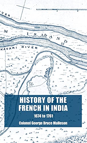 Beispielbild fr History of the French in India : From the Founding of Pondicherry in 1674 to the capture of that Place in 1761 zum Verkauf von Buchpark