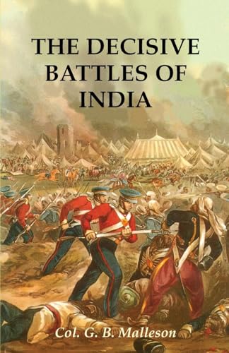 Stock image for THE DECISIVE BATTLES OF INDIAFrom 1746 to 1849 for sale by Naval and Military Press Ltd