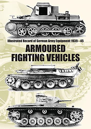 Stock image for Illustrated Record of German Army Equipment 1939-45 ARMOURED FIGHTING VEHICLES for sale by Chiron Media