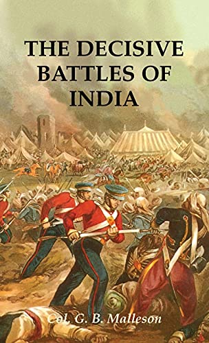 Stock image for THE DECISIVE BATTLES OF INDIAFrom 1746 to 1849 for sale by Naval and Military Press Ltd