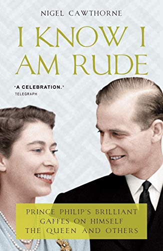 Beispielbild fr I Know I Am Rude: Prince Philip's on Himself, the Queen and Others: Prince Philip on Prince Philip zum Verkauf von WorldofBooks