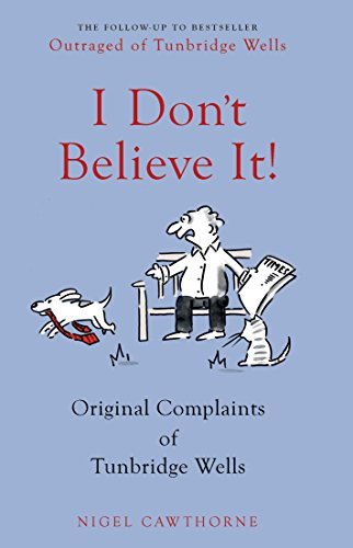 Stock image for I Don't Believe it!: Letters of Complaint from Middle England: Outraged Letters from Middle England for sale by WorldofBooks