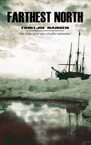 Stock image for Farthest North: The Voyage and Exploration of the Fram and the Fifteen Month's Expedition for sale by WorldofBooks