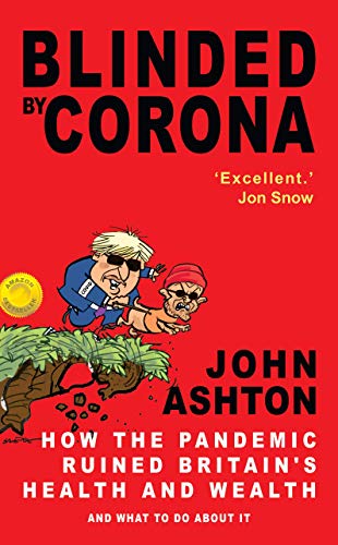 Beispielbild fr Blinded by Corona - 'Excellent' JON SNOW: How the Pandemic Ruined Britain's Health and Wealth and What to Do about It zum Verkauf von AwesomeBooks