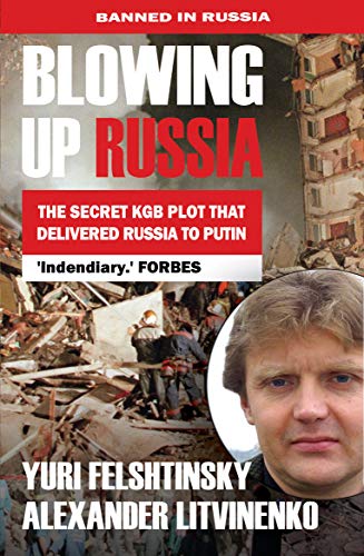 Stock image for Blowing up Russia The Secret KGB Plot that Delivered Russia to Putin [Paperback] Felshtinsky, Yuri and Litvinenko, Alexander for sale by Lakeside Books