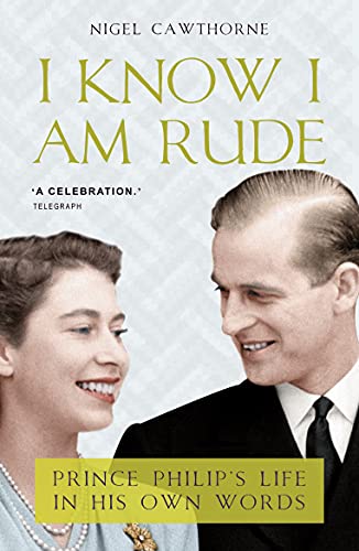 Stock image for I Know I Am Rude: Prince Phillip's Life in His Own Words for sale by ThriftBooks-Atlanta