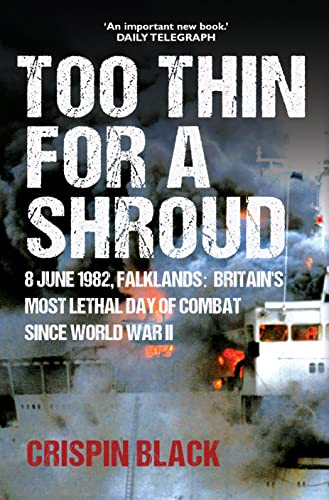 Stock image for Too Thin for a Shroud: 8 June, Falklands, Britain's Most Lethal Day of Combat Since World War 2 : 8 June 1982, Falklands: Britain's Most Lethal Day of Combat since World War II for sale by WorldofBooks