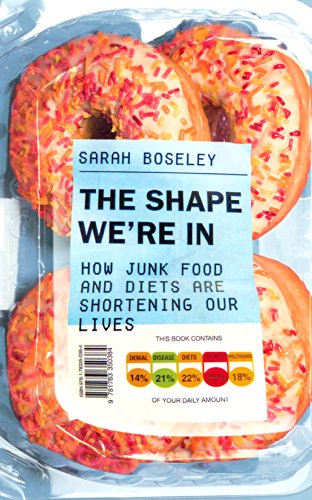 Beispielbild fr The Shape We're In: How Junk Food and Diets are Shortening Our Lives zum Verkauf von WorldofBooks