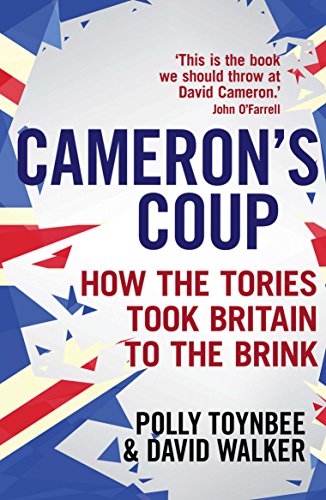 9781783350438: Cameron's Coup: How the Tories took Britain to the Brink