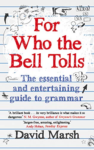 Beispielbild fr For Who the Bell Tolls: The Essential and Entertaining Guide to Grammar zum Verkauf von WorldofBooks