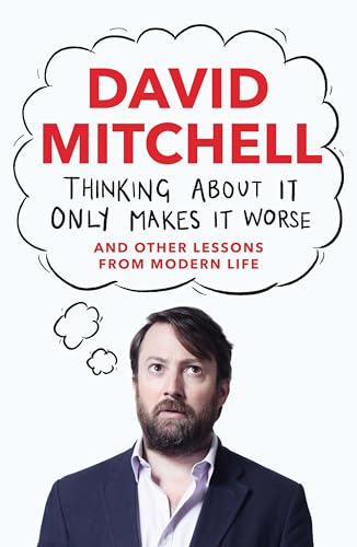 Imagen de archivo de Thinking About It Only Makes It Worse: And Other Lessons from Modern Life a la venta por AwesomeBooks