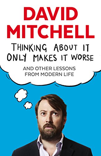 9781783350575: Thinking About It Only Makes It Worse: And Other Lessons from Modern Life