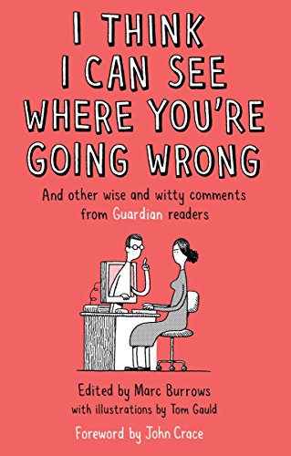 Stock image for I Think I Can See Where You're Going Wrong: And Other Wise and Witty Comments from Guardian Readers for sale by WorldofBooks