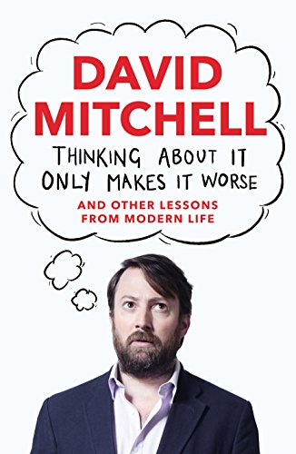 Imagen de archivo de Thinking About It Only Makes It Worse: And Other Lessons from Modern Life a la venta por AwesomeBooks