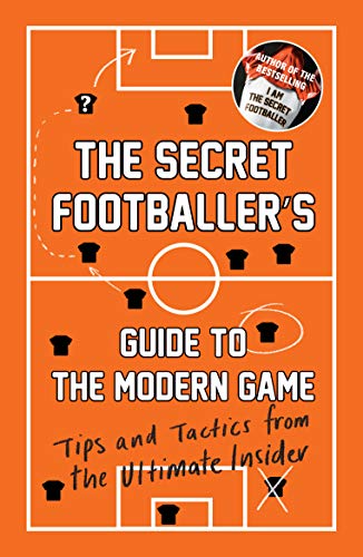 Beispielbild fr The Secret Footballer's Guide to the Modern Game: Tips and Tactics from the Ultimate Insider zum Verkauf von SecondSale