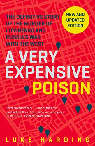9781783350940: A Very Expensive Poison: The Definitive Story of the Murder of Litvinenko and Russia's War with the West