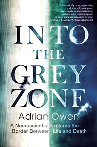 Beispielbild fr Into the Grey Zone: A Neuroscientist Explores the Border Between Life and Death: Adrian Owen zum Verkauf von WorldofBooks