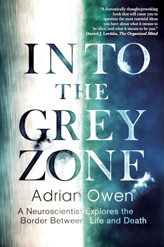 Imagen de archivo de Into the Grey Zone: A Neuroscientist Explores the Border Between Life and Death: Adrian Owen a la venta por WorldofBooks
