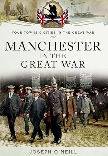 Stock image for Manchester in the Great War (Your Towns & Cities/Great War) for sale by AwesomeBooks