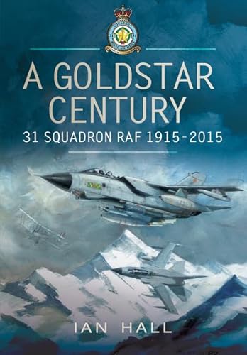 Beispielbild fr A Goldstar Century: 31 Squadron RAF 1915-2015 zum Verkauf von WorldofBooks