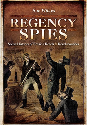 Stock image for Regency Spies: Secret Histories of Britain  s Rebels and Revolutionaries for sale by HPB-Blue